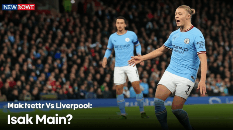 Man City Vs Liverpool: Isak Main?